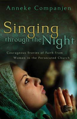 Cover of Singing Through the Night - Courageous Stories of Faith from Women in the Persecuted Church